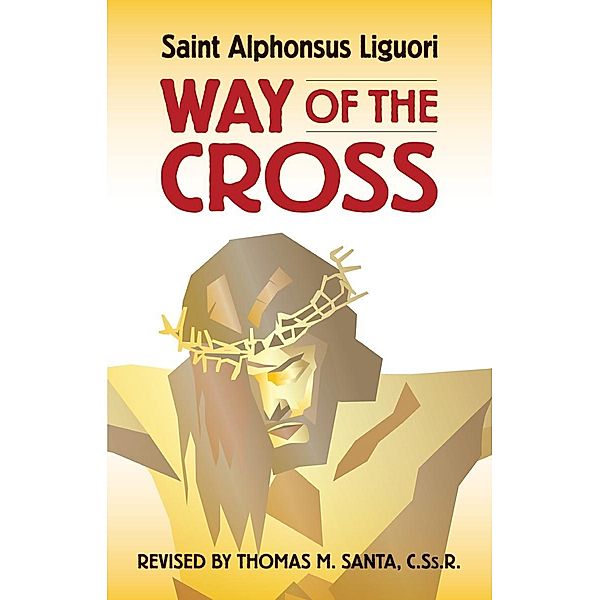 Way of the Cross / Liguori, Saint Alphonsus Liguori