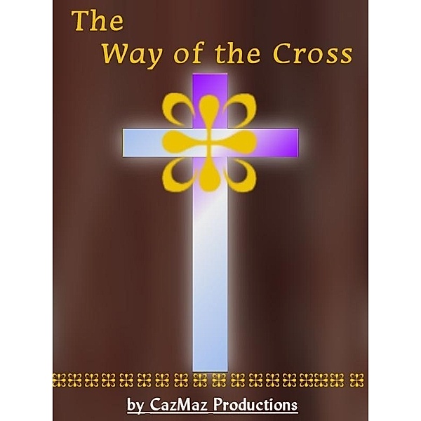 Way of the Cross / Smith & Smith Publishers, CazMaz Productions