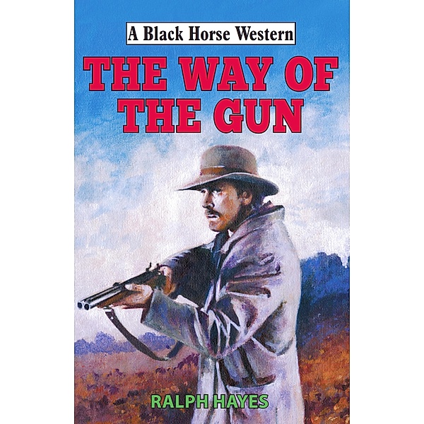 Way of the Gun / Black Horse Western Bd.0, Ralph Hayes