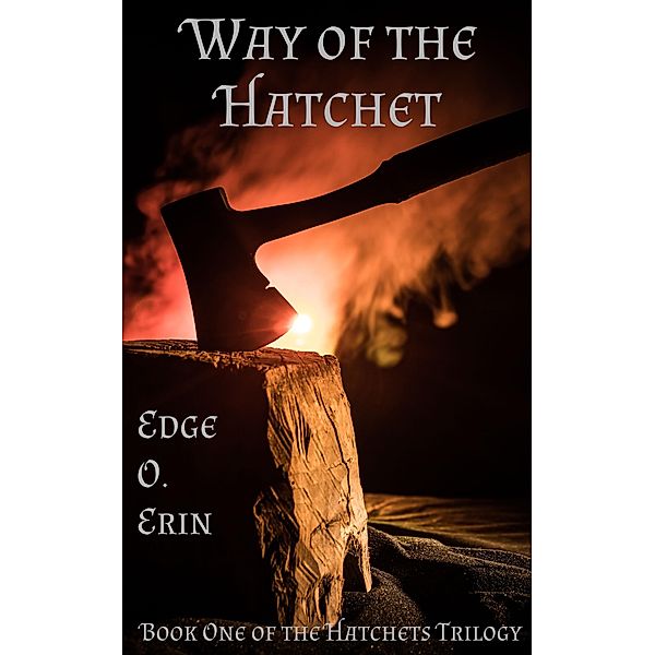 Way of the Hatchet (The Hatchets Trilogy, #1) / The Hatchets Trilogy, Edge O. Erin