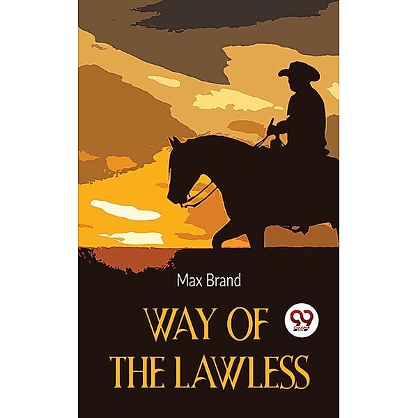 Way Of The Lawless, Max Brand