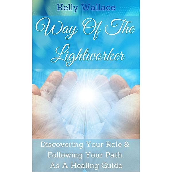 Way Of The Lightworker, Kelly Wallace