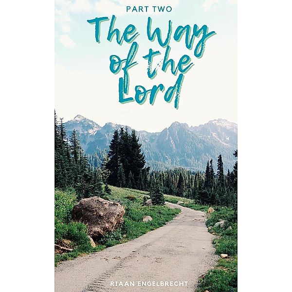 Way of the Lord Part Two (In pursuit of God) / In pursuit of God, Riaan Engelbrecht