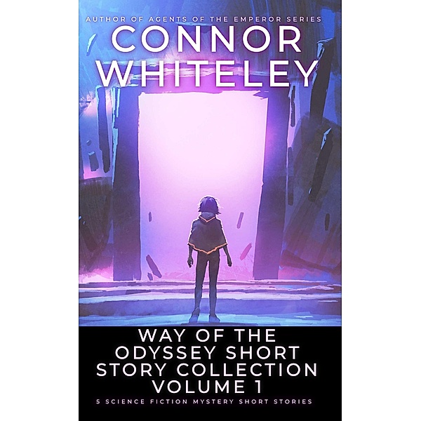 Way Of The Odyssey Short Story Collection Volume 1: 5 Science Fiction Short Stories (Way Of The Odyssey Science Fiction Fantasy Stories) / Way Of The Odyssey Science Fiction Fantasy Stories, Connor Whiteley