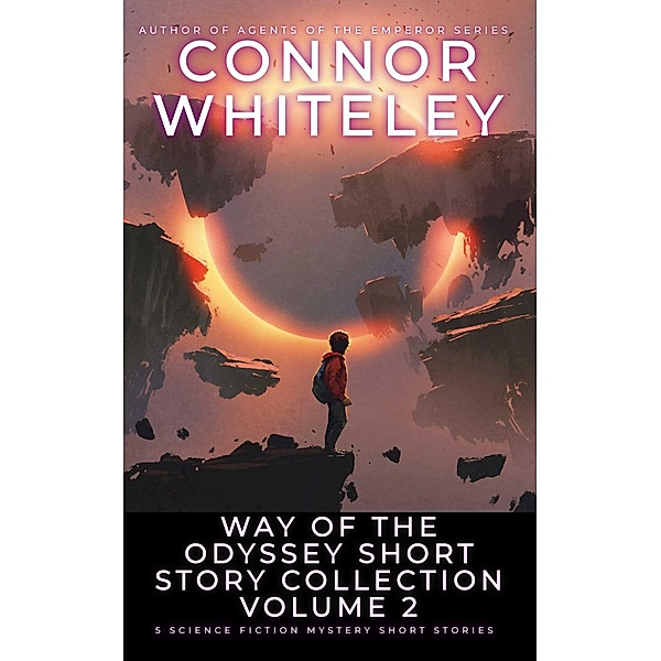 Way Of The Odyssey Short Story Collection Volume 2: 5 Science Fiction Short Stories (Way Of The Odyssey Science Fiction Fantasy Stories) / Way Of The Odyssey Science Fiction Fantasy Stories, Connor Whiteley