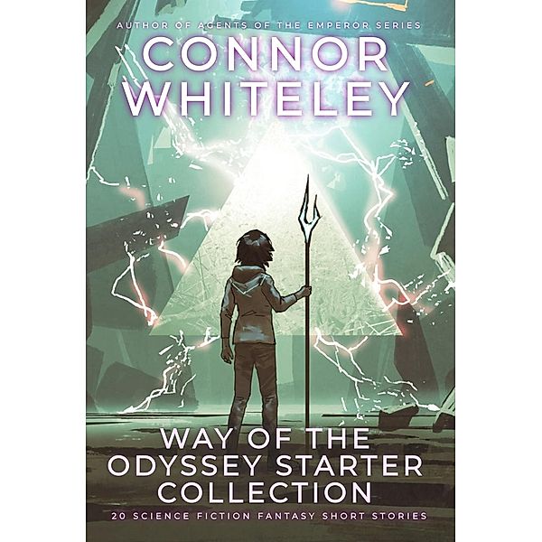 Way Of The Odyssey Starter Collection: 20 Science Fiction And Fantasy Short Stories (Way Of The Odyssey Science Fiction Fantasy Stories, #0) / Way Of The Odyssey Science Fiction Fantasy Stories, Connor Whiteley