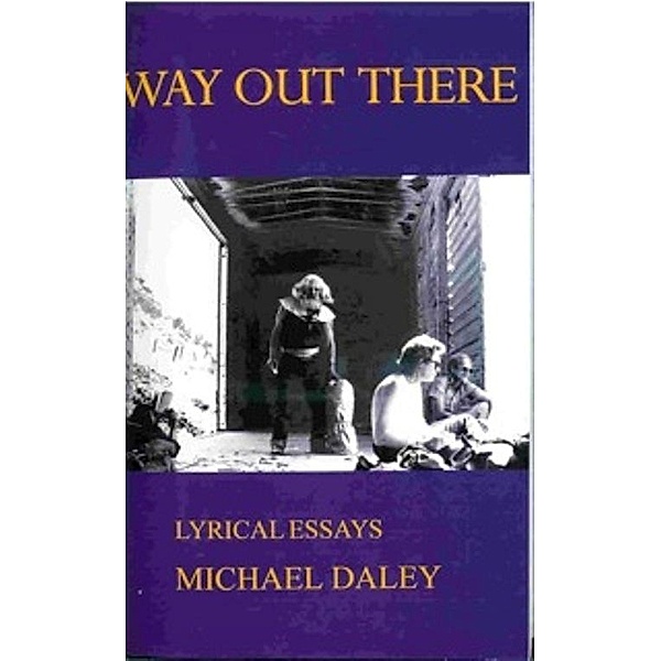 Way Out There: Lyrical Essays / Pleasure Boat Studio, Michael Daley