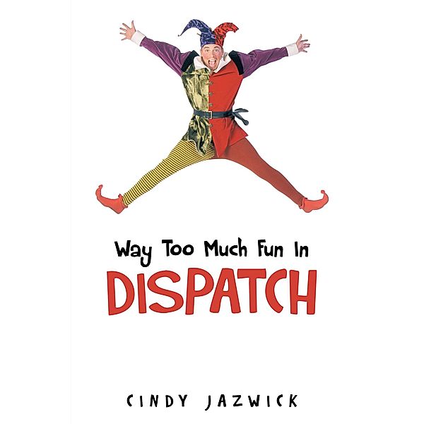 Way Too Much Fun in Dispatch, Cindy Jazwick