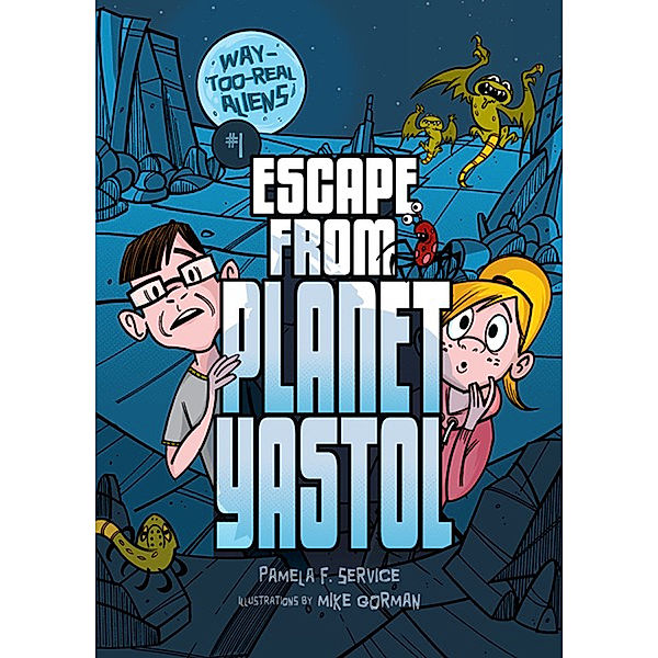 Way-Too-Real Aliens: #1 Escape from Planet Yastol, Pamela F. Service