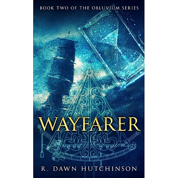 Wayfarer: Book Two of the Obluvium Series / Obluvium, R. Dawn Hutchinson