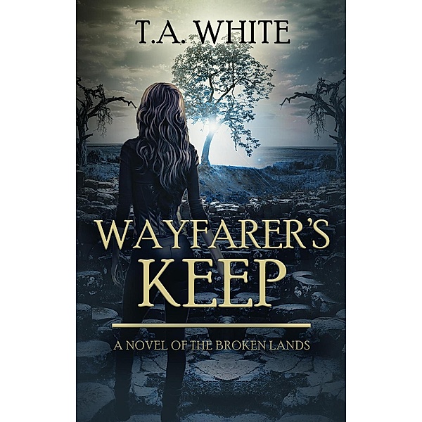 Wayfarer's Keep (The Broken Lands, #3), T. A. White