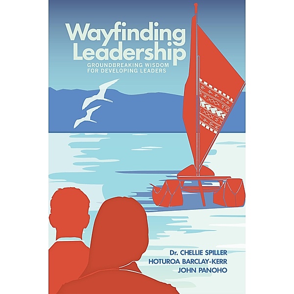 Wayfinding Leadership, Chellie Spiller, Hoturoa Barclay-Kerr, John Panoho