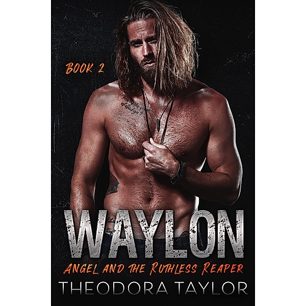 WAYLON: Angel and the Ruthless Reaper : Book 2 of the WAYLON Duet (Ruthless MC, #2) / Ruthless MC, Theodora Taylor