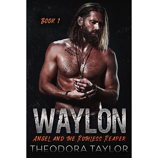 WAYLON: Angel and the Ruthless Reaper (Ruthless MC, #1) / Ruthless MC, Theodora Taylor