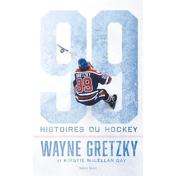 Wayne Gretzky : 99 histoires du hockey / Autres sports, Wayne Gretzky