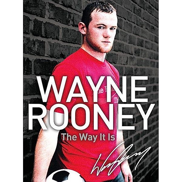 Wayne Rooney: The Way It Is, Wayne Rooney