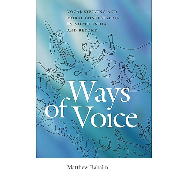 Ways of Voice / Music / Culture, Matthew Rahaim