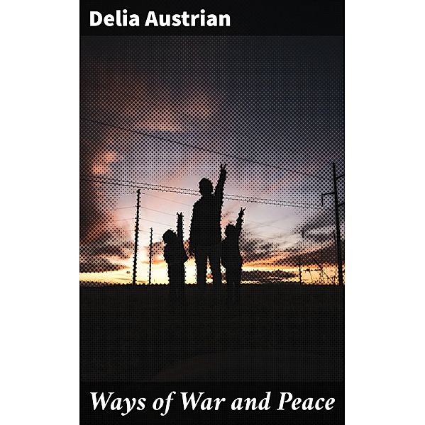 Ways of War and Peace, Delia Austrian