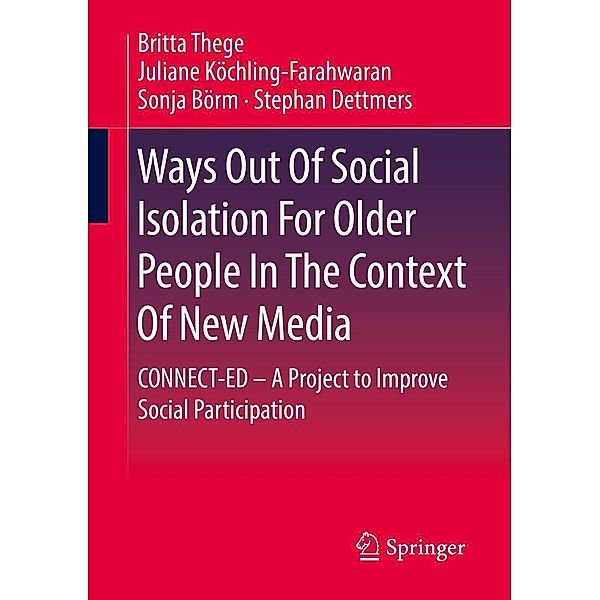 Ways Out Of Social Isolation For Older People In The Context Of New Media, Britta Thege, Juliane Köchling-Farahwaran, Sonja Börm, Stephan Dettmers