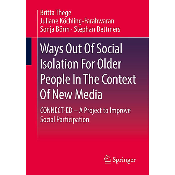 Ways Out Of Social Isolation For Older People In The Context Of New Media, Britta Thege, Juliane Köchling-Farahwaran, Sonja Börm, Stephan Dettmers