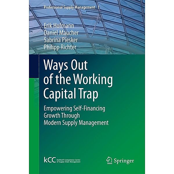 Ways Out of the Working Capital Trap / Professional Supply Management Bd.1, Erik Hofmann, Daniel Maucher, Sabrina Piesker, Philipp Richter