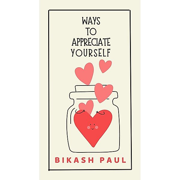 Ways to Appreciate Yourself, Bikash Paul