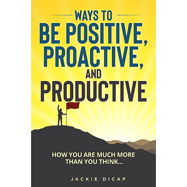 Ways to be Positive, Proactive, and Productive, Jackie DiCap
