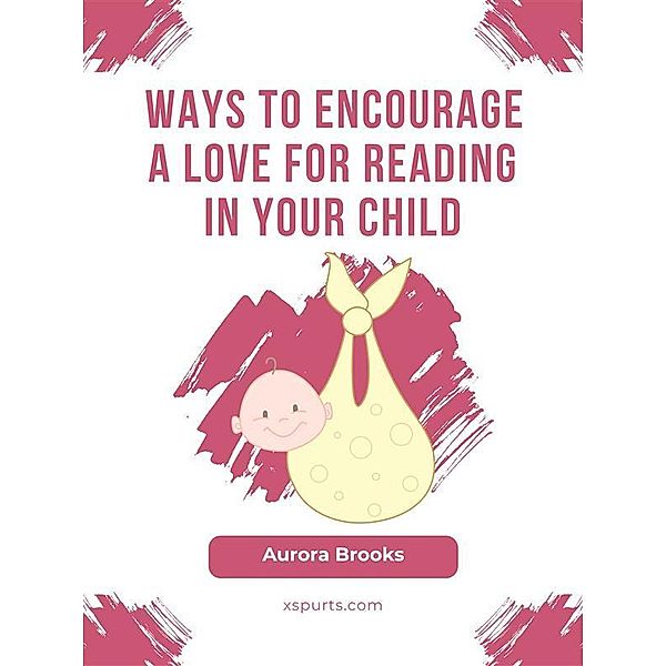 Ways to Encourage a Love for Reading in Your Child, Aurora Brooks