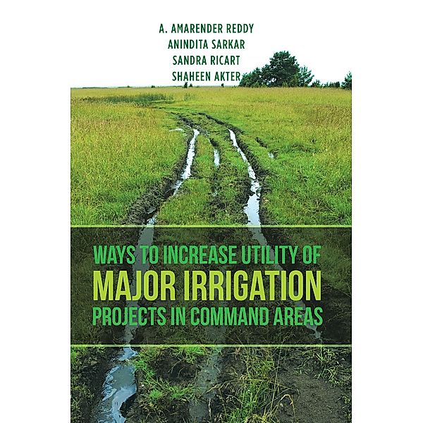 Ways to Increase Utility of Major Irrigation Projects in Command Areas, Anindita Sarkar, A. Amarender Reddy, Sandra Ricart, Shaheen Akter