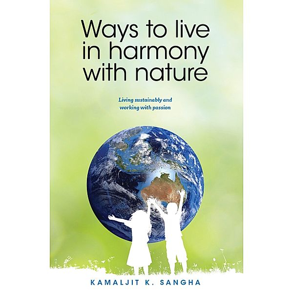 Ways to Live in Harmony with Nature, Kamaljit K Sangha