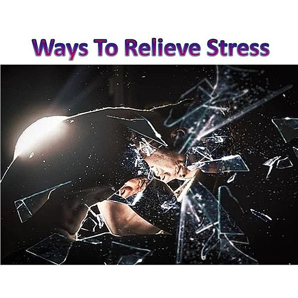 WAYS TO RELIEVE STRESS, Chaman Chandrakar