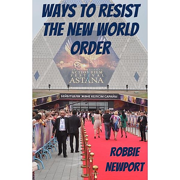 Ways to Resist the New World Order, Robbie Newport