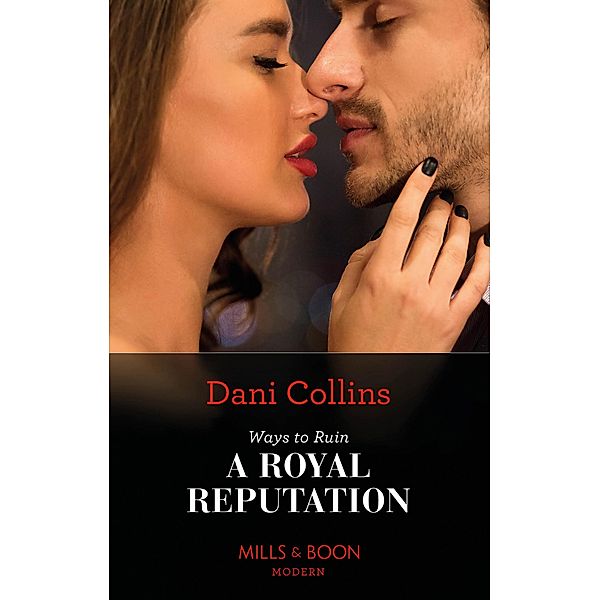 Ways To Ruin A Royal Reputation / Signed, Sealed...Seduced Bd.1, Dani Collins