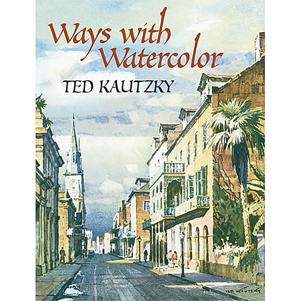 Ways with Watercolor / Dover Art Instruction, Ted Kautzky