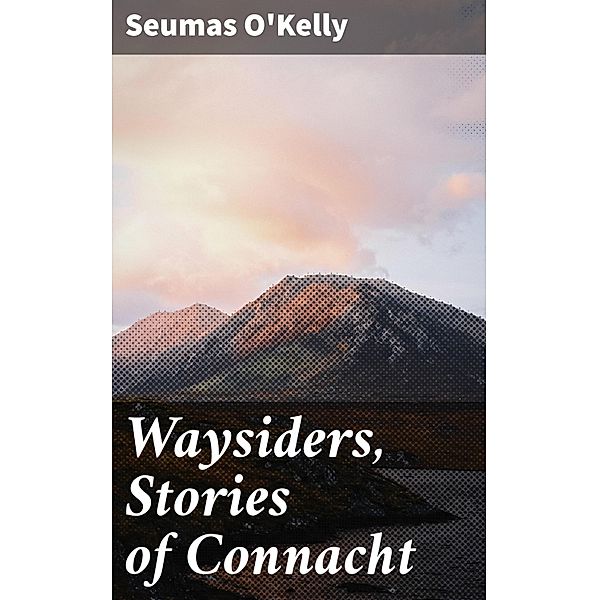 Waysiders, Stories of Connacht, Seumas O'Kelly