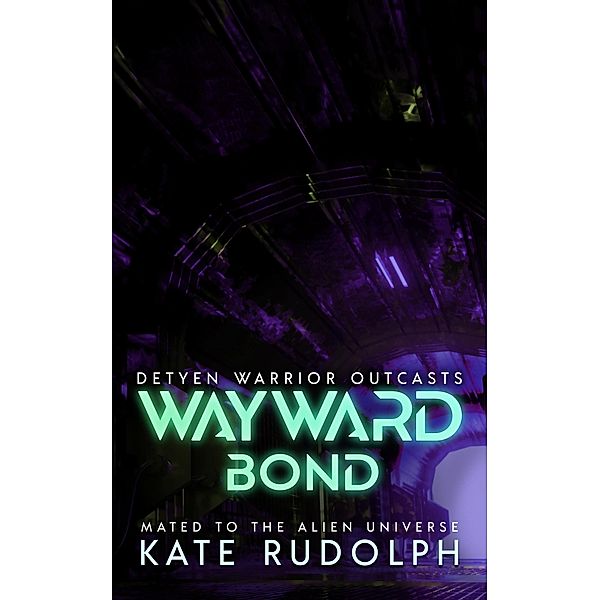Wayward Bond: Mated to the Alien Universe (Detyen Warrior Outcasts, #3) / Detyen Warrior Outcasts, Kate Rudolph