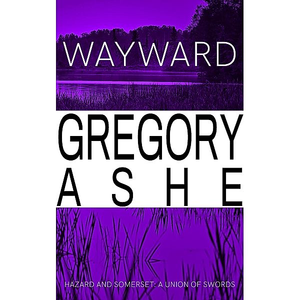 Wayward (Hazard and Somerset: A Union of Swords, #4) / Hazard and Somerset: A Union of Swords, Gregory Ashe
