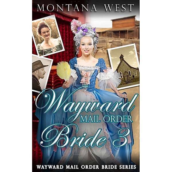 Wayward Mail Order Bride 3 (Wayward Mail Order Bride Series (Christian Mail Order Brides), #3), Montana West