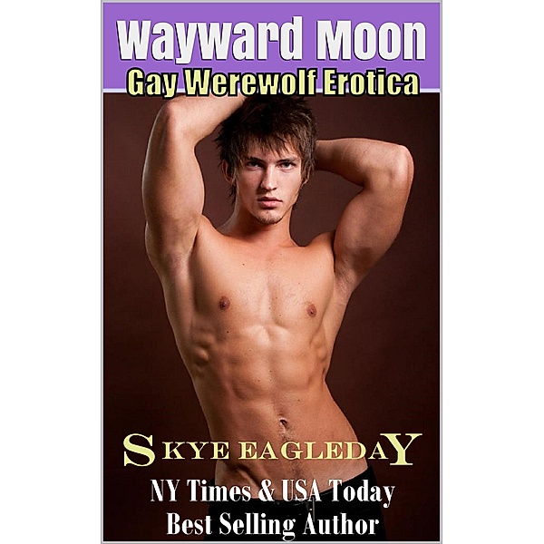 Wayward Moon (Gay Werewolf Erotica), Skye Eagleday