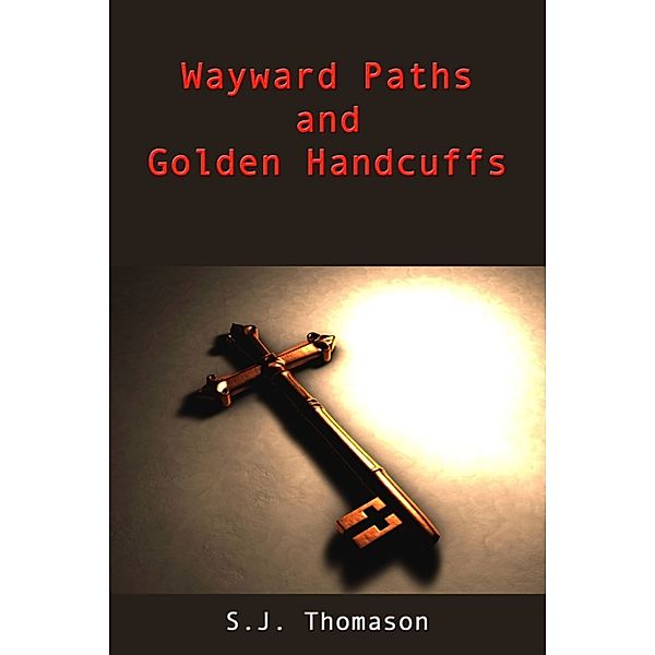 Wayward Paths and Golden Handcuffs, S.J. Thomason