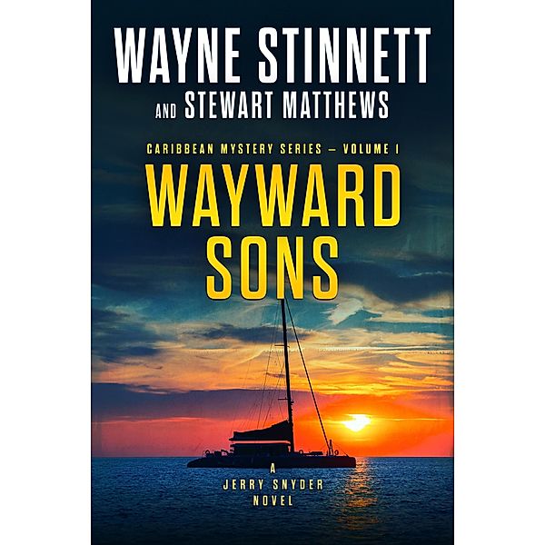 Wayward Sons: A Jerry Snyder Novel (Caribbean Mystery Series, #1) / Caribbean Mystery Series, Wayne Stinnett, Stewart Matthews