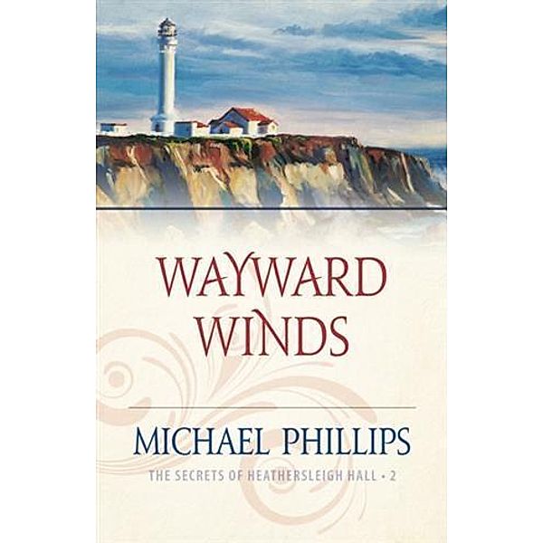Wayward Winds (The Secrets of Heathersleigh Hall Book #2), Michael Phillips