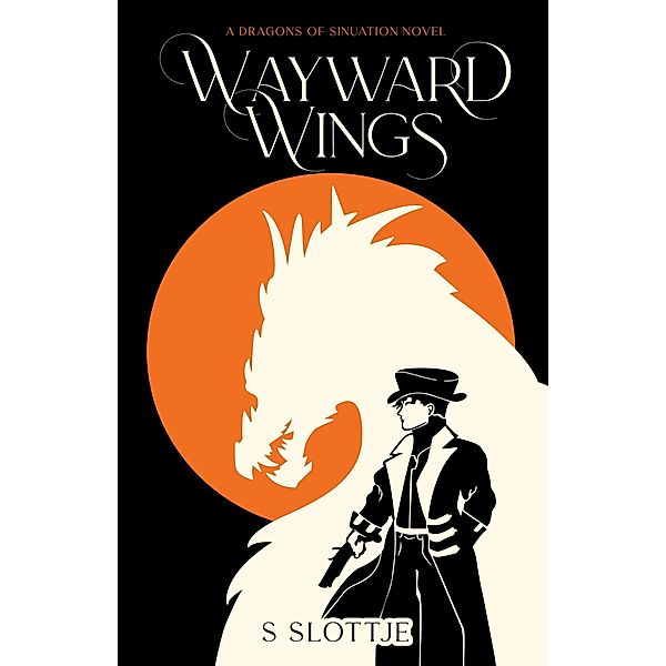 Wayward Wings (Dragons of Sinuation, #1) / Dragons of Sinuation, S. Slottje