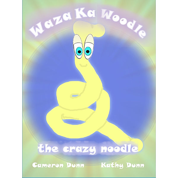 Waza Ka Woodle the Crazy Noodle, Cameron Dunn, Kathy Dunn