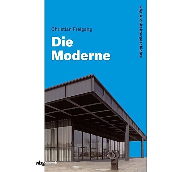 WBG Architekturgeschichte - Die Moderne (1800 bis heute), Christian Freigang, Meinrad von Engelberg