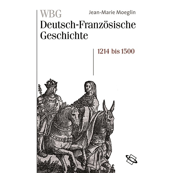 WBG Deutsch-Französische Geschichte Bd. II, Jean-Marie Moeglin