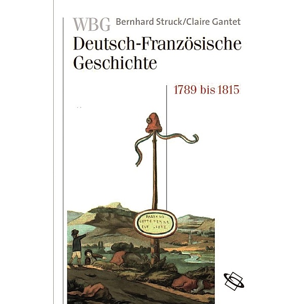 WBG Deutsch-Französische Geschichte Bd. V, Claire Gantet, Bernhard Struck