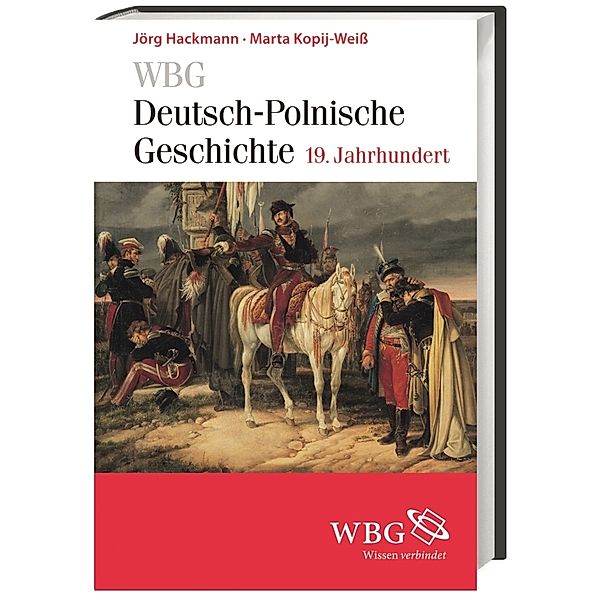 WBG Deutsch-Polnische Geschichte - 19. Jahrhundert, Marta Kopij-Weiß, Jörg Hackmann