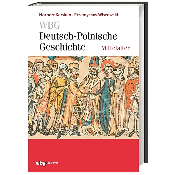 WBG Deutsch-Polnische Geschichte - Mittelalter, Norbert Kersken, Przemystaw Wiszewski