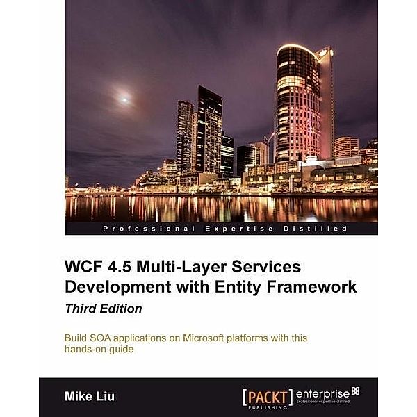 WCF 4.5 Multi-Layer Services Development with Entity Framework, Mike Liu